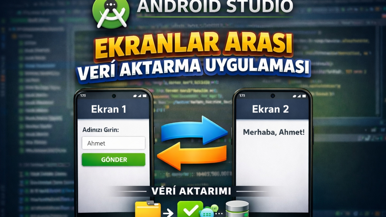 ANDROID STUDIO - EKRANLAR ARASI VERİ AKTARMA UYGULAMASI  Resmi